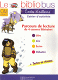Contes d'ailleurs CM cycle 3. Cahier d'activités, Parcours de lecture de 4 oeuvres littéraires