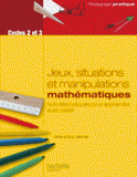 Jeux, situations et manipulations mathématiques Cycles 2 et 3. Activités ludiques pour apprendre avec plaisir