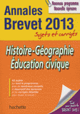 Histoire-Géographie Education civique Annales Brevet 2013. Sujets et corrigés