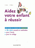 Aidez votre enfant à réussir. Un guide à l'usage des parents