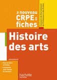 Histoire des arts. Le nouveau CRPE en fiches