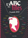 L'ABC des filles. Le guide 2012