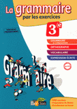 Grammaire par les exercices 3e. Cahier d'exercices : Rappels de cours, Fiches Méthode, Evaluations, Préparations de dictées