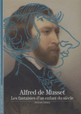 Alfred de Musset. Les fantaisies d'un enfant du siècle