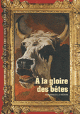A la gloire des bêtes. Publié à l'occasion de l'exposition "Beauté animale" présentée aux Galeries nationales du Grand Palais, à Paris, du 21 mars au 16 juillet 2012
