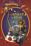 Madagascar 3. Le roman du film