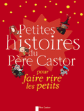 Petites histoires du Père Castor. Pour faire rire les petits