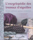 L'encyclopédie des travaux d'aiguilles. Broderie, patchwork, appliqué, crochet, tricot