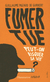 Fumer tue. Peut-on risquer sa vie ?