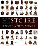 Histoire année après année. Encyclopédie visuelle des événements qui ont marqué l'histoire