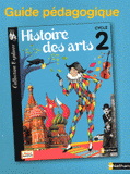 Histoire des arts Cycle 2. Guide pédagogique