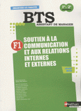 F1 Soutien à la communication et aux relations internes et externes BTS Assistant de Manager 1e et 2e années. Préparation à l'épreuve E4 Ateliers métier