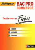 Gérer, Animer, Vendre Bac Pro commerce. Tout le cours en fiches