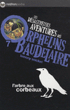 Les désastreuses Aventures des Orphelins Baudelaire Tome 7
L'arbre aux corbeaux
