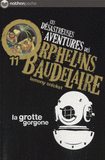 Les désastreuses Aventures des Orphelins Baudelaire Tome 11
La grotte gorgone