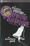 Les désastreuses Aventures des Orphelins Baudelaire Tome 12
Le pénultième péril