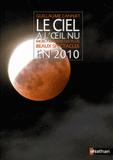 Le ciel à l'oeil nu. Mois par mois les plus beaux spectacles en 2010