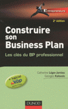 Construire son Business Plan. Les clés du BP professionnel
2e édition - avec 1 Cédérom