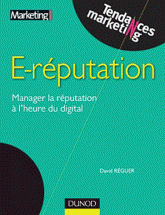 E-réputation. Manager la réputation à l'heure du digital