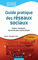 Guide pratique des réseaux sociaux. Twitter, Facebook... des outils pour communiquer