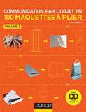 Communication par l'objet en 100 maquettes à plier. Volume 2
avec 1 Cédérom