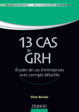 13 cas de GRH. Etudes de cas d'entreprises avec corrigés détaillés