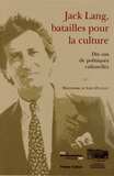 Jack Lang, batailles pour la culture. Dix ans de politiques culturelles