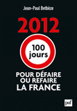 2012 : 100 jours pour défaire ou refaire la France