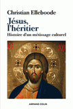 Jésus, l'héritier. Histoire d'un métissage culturel