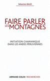 Faire parler les montagnes. Initiation chamanique dans les Andes péruviennes