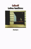 Lettres familières. De Cicéron à Marcel Proust