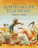 Le petit esclave et le savant. Bonaparte en Egypte