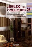 Jeux de couleurs. Tome 2, Les neutres et les pastels, décoration d'intérieur