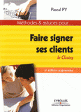Faire signer ses clients. Le closing
6e édition revue et augmentée