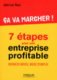 Ca va marcher ! 7 étapes pour une entreprise profitable. Business model, mode d'emploi