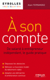 A son compte. De salarié à entrepreneur indépendant, le guide pratique