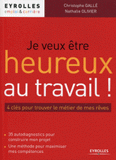 Je veux être heureux au travail !. 4 clés pour trouver le métier de mes rêves