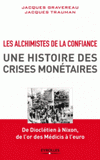Les Alchimistes de la confiance, une histoire des crises monétaires. De Dioclétien à Nixon, de l'or des Médicis à l'euro