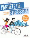 J'arrête... de stresser !. 21 jours pour changer