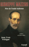 Giuseppe Mazzini. Père de l'unité italienne