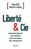 Liberté & Cie. Quand la liberté des salariés fait le bonheur des entreprises