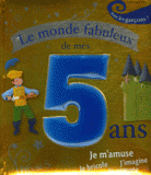 Le monde fabuleux de mes 5 ans. Pour les garçons !