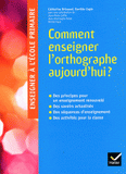 Comment enseigner l'orthographe aujourd'hui ?