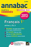 Français 1e séries L, ES, S. Sujets et corrigés
Edition 2013