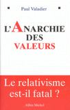 L'ANARCHIE DES VALEURS. Le relativisme est-il fatal ?