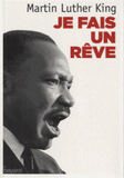 Je fais un rêve. Les grands textes du pasteur noir