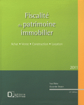 Fiscalité du patrimoine immobilier. Achat, Vente, Construction, Location
édition 2011