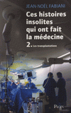 Ces histoires insolites qui ont fait la médecine. Tome 2 : Les transplantations