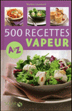 500 Recettes cuisine vapeur de A à Z