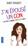 J'ai épousé un con. L'histoire de presque toutes les femmes